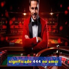 significado 444 no amor